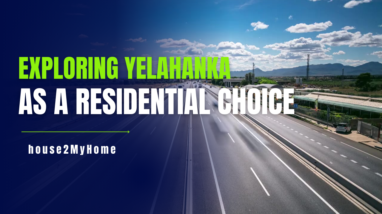 Property Choices in North Bangalore : Exploring Yelahanka as an unbiased Residential Choice